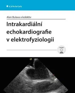 Medicína - ostatné Intrakardiální echokardiografie v elektrofyziologii - Alan Bulava,Kolektív autorov
