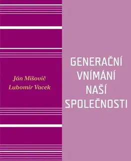 Sociológia, etnológia Generační vnímání naší společnosti - Ján Mišovič,Lubomír Vacek