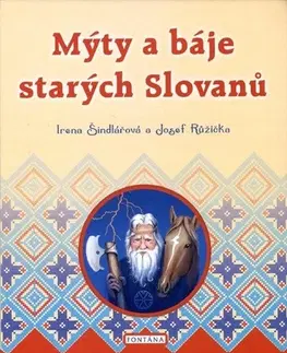 Mytológia Mýty a báje starých Slovanů - Irena Šindlářová