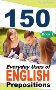Učebnice a príručky 150 Everyday Uses Of English Prepositions - Jenny Smith