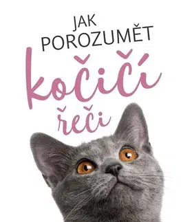 Mačky Jak porozumět kočičí řeči, 2. vydání - Kolektív autorov,Kateřina Zerzánová