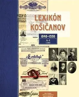Slovenské a české dejiny Lexikón Košičanov 1848-1938, 1. diel A-I - Ján Gašpar,Eleonóra Blašková,Mária Mihóková