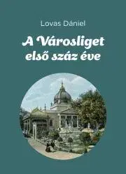 História - ostatné A Városliget első száz éve - Dániel Lovas