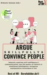 Sociológia, etnológia Argue Skillfully & Convince People - Simone Janson