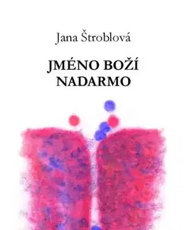 Česká poézia Jméno boží nadarmo - Jana Štroblová