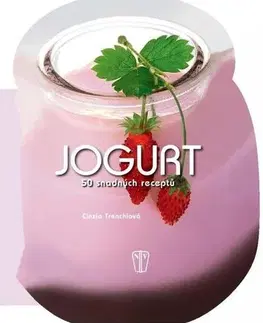 Kuchárky - ostatné Jogurt - 50 snadných receptů - Cinzia Trenchiová