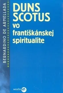 Náboženstvo - ostatné Duns Scotus vo františkánskej spiritualite - Bernardino de Armellada