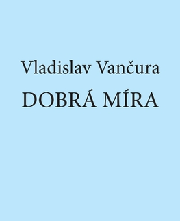 Novely, poviedky, antológie Dobrá míra - Vladislav Vančura