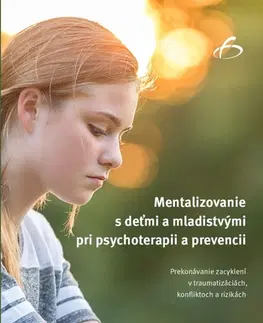 Psychológia, etika Mentalizovanie s deťmi a mladistvými pri psychoterapii a prevencii - Maria Teresa Diez Grieser,Roland Müller