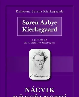 Beletria - ostatné Nácvik křesťanství - Soren Aabye Kierkegaard