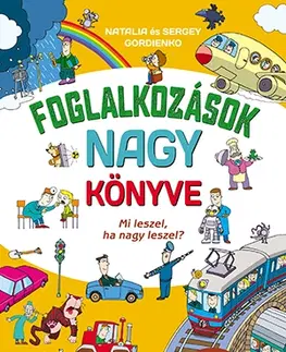 Encyklopédie pre deti a mládež - ostatné Foglalkozások nagy könyve - Natalia Gordienko,Sergey Gordienko