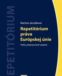 Európske právo Repetitórium práva Európskej únie, 3., prepracované vydanie - Martina Jánošíková