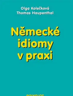 Učebnice a príručky Německé idiomy v praxi - Olga Kolečková,Thomas Haupenthal