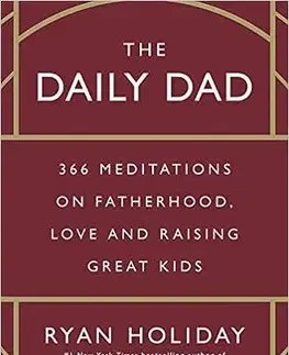 Výchova, cvičenie a hry s deťmi The Daily Dad - Ryan Holiday