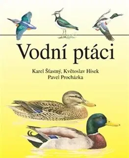 Biológia, fauna a flóra Vodní ptáci - Květoslav Hísek,Pavel Procházka,Karel Šťastný