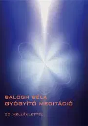 Duchovný rozvoj Gyógyító meditáció - Béla Balogh