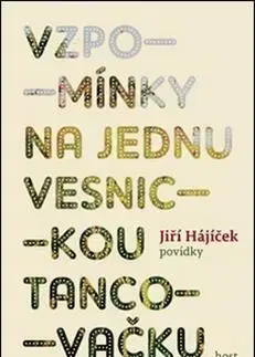 Novely, poviedky, antológie Vzpomínky na jednu vesnickou tancovačku - Jiří Hájíček