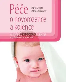 Starostlivosť o dieťa, zdravie dieťaťa Péče o novorozence a kojence - 4. vydání - Martin Gregora,Milena Dokoupilova