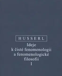 Filozofia Ideje k čisté fenomenologii a fenomenologické filosofii I. - Edmund Husserl