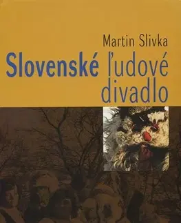 Divadlo - teória, história,... Slovenské ľudové divadlo - Martin Slivka