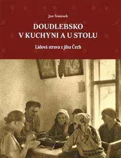 Slovenské a české dejiny Doudlebsko v kuchyni a u stolu - Jan Šimánek