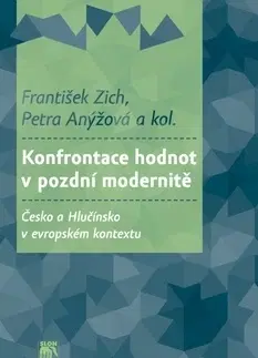 Sociológia, etnológia Konfrontace hodnot v pozdní modernitě - František Zich,Petra Anýžová,Kolektív autorov