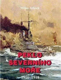 Armáda, zbrane a vojenská technika Peklo severního moře 1916-1918 - Milan Jelínek