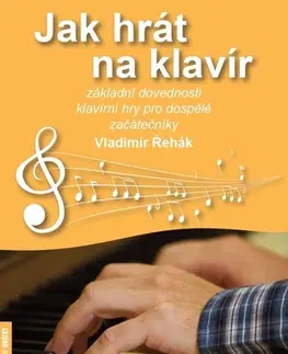 Hudba - noty, spevníky, príručky Jak hrát na klavír - Vladimír Řehák