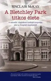 Historické romány A Bletchley Park titkos élete - Sinclair McKay