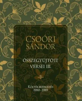 Svetová poézia Csoóri Sándor összegyűjtött versei III. - Költői beérkezés 1980-1989 - Sándor Csoóri