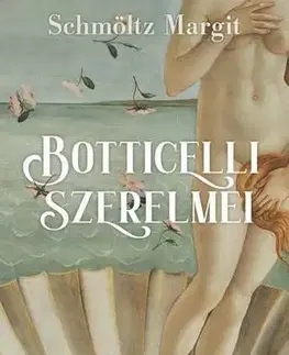 Historické romány Botticelli szerelmei - Hársfakánon - Margit Schmöltz