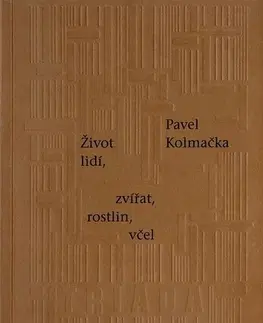 Česká beletria Život lidí, zvířat, rostlin, včel - Pavel Kolmačka