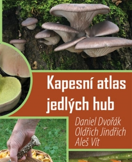 Hubárstvo Kapesní atlas jedlých hub s receptářem pokrmů - Oldřich Jindřich,Vít Aleš