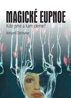 Eseje, úvahy, štúdie Magické eupnoe - Bohumil Ždichynec