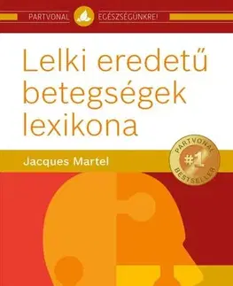 Psychológia, etika Lelki eredetű betegségek lexikona - Jacques Martel,Réka Schnedarek