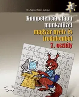 Učebnice - ostatné Kompetencia alapú munkafüzet magyar nyelv és irodalomból 7. osztály - Szövegértés - Györgyi Zsigriné Sejtes