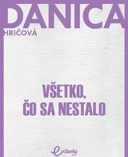 Slovenská beletria Všetko, čo sa nestalo - Danica Hričová