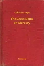 Svetová beletria The Great Dome on Mercury - Zagat Arthur Leo