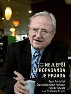 Biografie - ostatné Nejlepší propaganda je pravda - Prokop Tomek