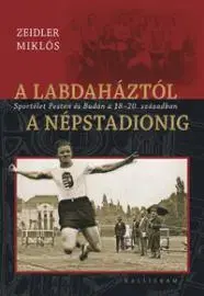 História - ostatné A labdaháztól a népstadionig - Miklos Zeidler