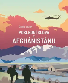 Armáda, zbrane a vojenská technika Poslední slova z Afghánistánu - David Ježek