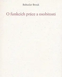 Biografie - ostatné O funkcích práce a osobitosti - Bohuslav Brouk