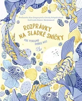 Rozprávky Rozprávky na sladké sníčky - Alice Gregoryová,Christy Kirkpatricková,Eleanor Hardiman