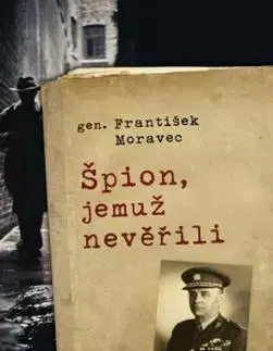 Biografie - ostatné Špion, jemuž nevěřili - František Moravec