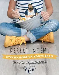 Varenie a výživa pre deti Gyerekcipőben a konyhában - Kiskukták szakácskönyve - Noémi Kereki