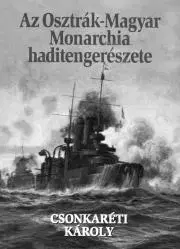 História, vojnová literatúra Az Osztrák–Magyar Monarchia haditengerészete - Károly Csonkaréti