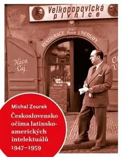 Slovenské a české dejiny Československo očima latinskoamerických intelektuálů 1947-1959 - Michal Zourek