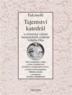 Ezoterika - ostatné Tajemství katedrál a esoterický výklad hermetických symbolů Velkého Díla - Fulcanelli