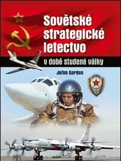 Armáda, zbrane a vojenská technika Sovětské strategické letectvo v době studené války - Gordon Jefim