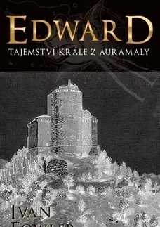 Historické romány Edward Tajemství krále z Auremaly - Ivan Fowler